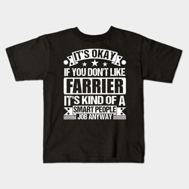 Farrier lover It's Okay If You Don't Like Farrier It's Kind Of A Smart People job Anyway Kids T-Shirt by Benzii-shop 